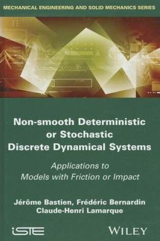 Cover of Non Smooth Deterministic or Stochastic Discrete Dynamical Systems: Applications to Models with Friction or Impact