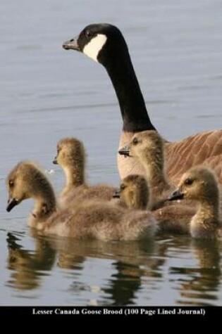 Cover of Lesser Canada Goose Brood (100 Page Lined Journal)