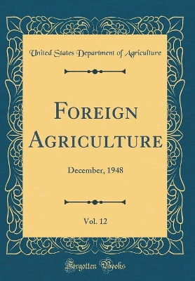 Book cover for Foreign Agriculture, Vol. 12: December, 1948 (Classic Reprint)