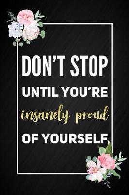 Book cover for Don't Stop Until You're Insanely Proud Of Yourself
