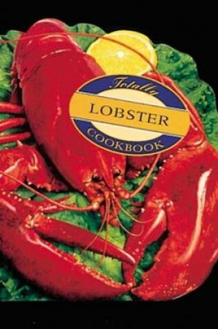 Cover of Totally Lobster Cookbook