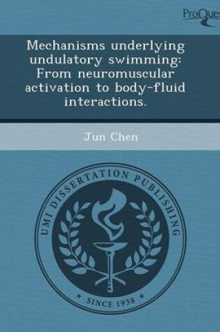 Cover of Mechanisms Underlying Undulatory Swimming: From Neuromuscular Activation to Body-Fluid Interactions