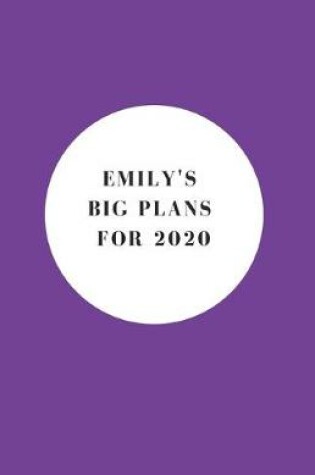 Cover of Emily's Big Plans For 2020 - Notebook/Journal/Diary - Personalised Girl/Women's Gift - Birthday/Party Bag Filler - 100 lined pages (Purple)