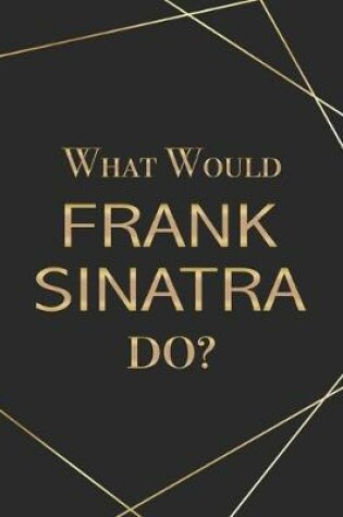 Cover of What Would Frank Sinatra Do?