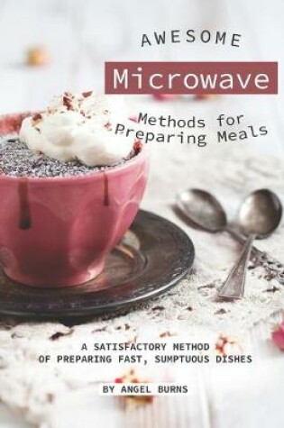 Cover of Awesome Microwave Methods for Preparing Meals