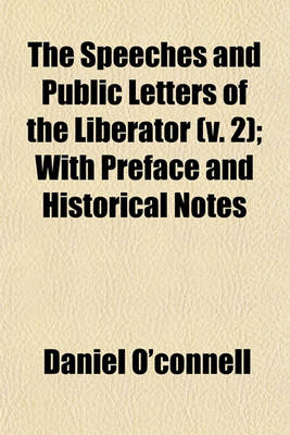 Book cover for The Speeches and Public Letters of the Liberator (V. 2); With Preface and Historical Notes