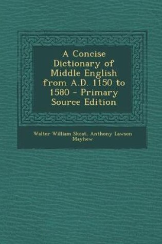 Cover of A Concise Dictionary of Middle English from A.D. 1150 to 1580 - Primary Source Edition