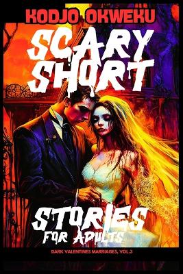 Cover of Scary Short Stories For Adults - Dark Valentines Marriages, Vol.3