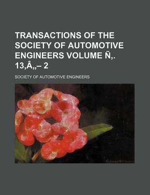 Book cover for Transactions of the Society of Automotive Engineers Volume N . 13, a - 2