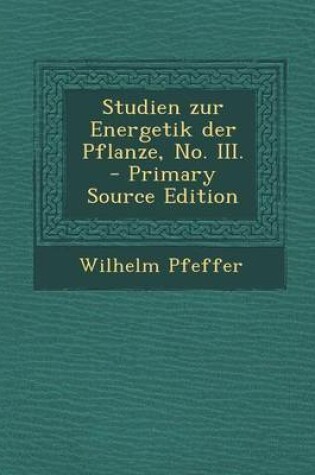 Cover of Studien Zur Energetik Der Pflanze, No. III. - Primary Source Edition