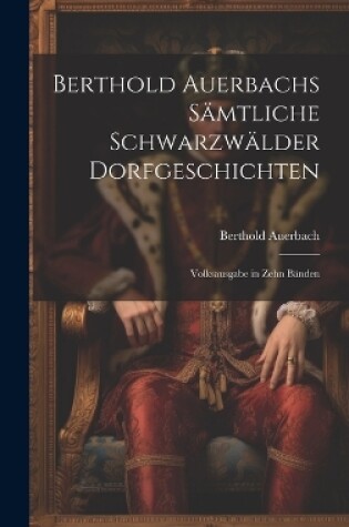 Cover of Berthold Auerbachs Sämtliche Schwarzwälder Dorfgeschichten
