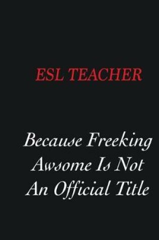 Cover of ESL Teacher Because Freeking Awsome is not an official title