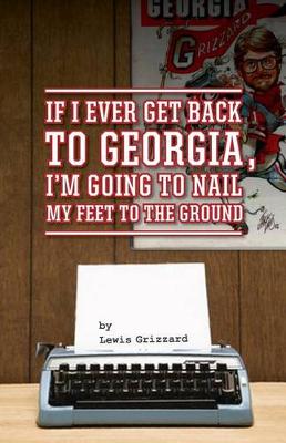 Book cover for If I Ever Get Back to Georgia, I'm Gonna Nail My Feet to the Ground