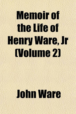 Book cover for Memoir of the Life of Henry Ware, Jr (Volume 2)