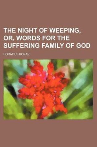 Cover of The Night of Weeping, Or, Words for the Suffering Family of God