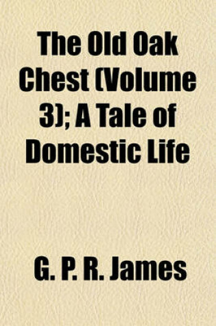 Cover of The Old Oak Chest (Volume 3); A Tale of Domestic Life