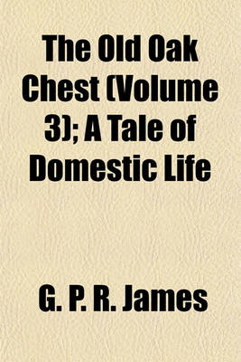 Book cover for The Old Oak Chest (Volume 3); A Tale of Domestic Life