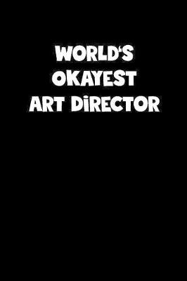 Book cover for World's Okayest Art Director Notebook - Art Director Diary - Art Director Journal - Funny Gift for Art Director