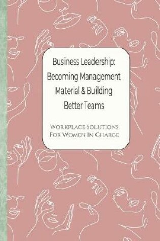 Cover of Business Leadership - Becoming Management Material & Building Better Teams