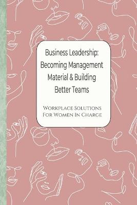 Book cover for Business Leadership - Becoming Management Material & Building Better Teams