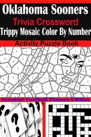 Cover of Oklahoma Sooners Trivia Crossword Trippy Mosaic Color By Number Activity Puzzle Book