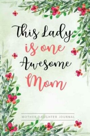 Cover of Lady Is One Awesome Mom, Mother Daughter Journal
