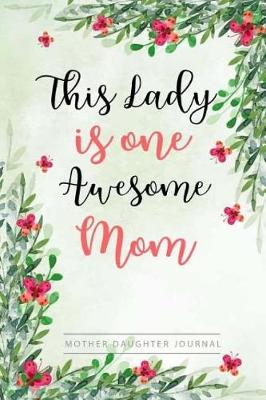 Cover of Lady Is One Awesome Mom, Mother Daughter Journal