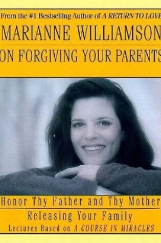 Cover of Marianne Williamson on Forgiving Your Parents