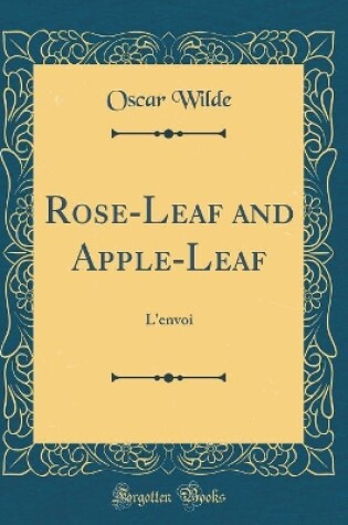 Cover of Rose-Leaf and Apple-Leaf: L'envoi (Classic Reprint)