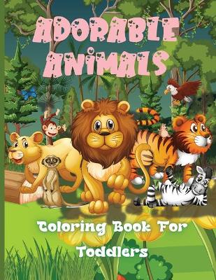 Book cover for Adorable Animals Coloring Book For Toddlers