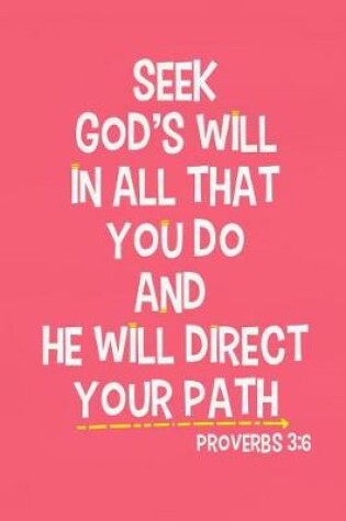 Cover of Seek God's Will in All That You Do and He Will Direct Your Path - Proverbs 3