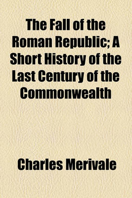 Book cover for The Fall of the Roman Republic; A Short History of the Last Century of the Commonwealth