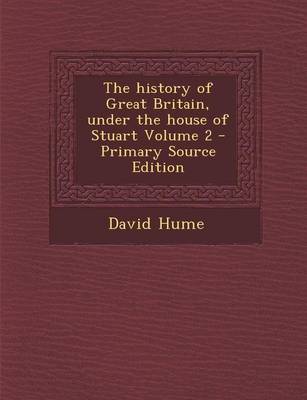 Book cover for The History of Great Britain, Under the House of Stuart Volume 2 - Primary Source Edition