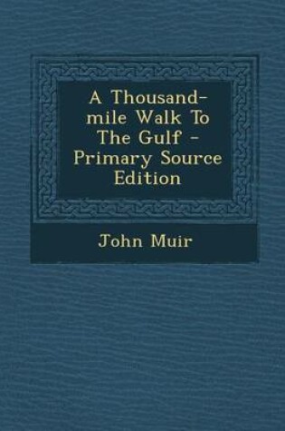 Cover of A Thousand-Mile Walk to the Gulf - Primary Source Edition