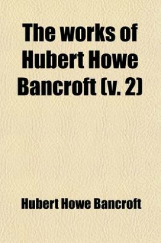 Cover of The Works of Hubert Howe Bancroft Volume 2; The Native Races. 1882