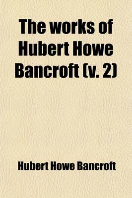 Book cover for The Works of Hubert Howe Bancroft Volume 2; The Native Races. 1882