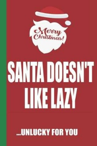 Cover of Merry Christmas Santa Doesn't Like Lazy Unlucky For You