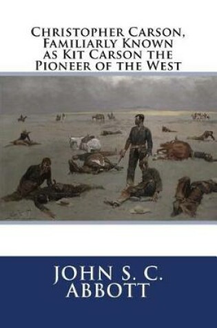 Cover of Christopher Carson, Familiarly Known as Kit Carson the Pioneer of the West