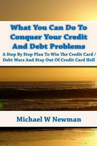 Cover of What You Can Do To Conquer Your Credit And Debt Problems