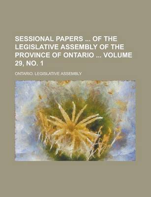 Book cover for Sessional Papers of the Legislative Assembly of the Province of Ontario Volume 29, No. 1