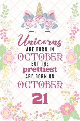 Book cover for Unicorns Are Born In October But The Prettiest Are Born On October 21