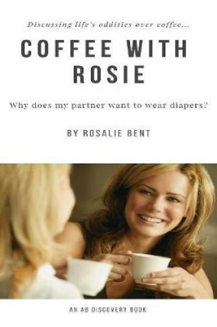 Cover of Coffee With Rosie - Why Does My Partner Want to Wear Diapers?