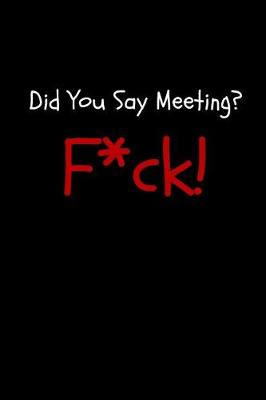 Book cover for Did You Say Meeting? F*ck!