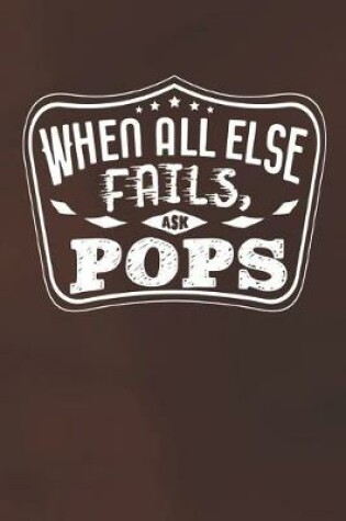 Cover of When All Else Fails Ask Pops