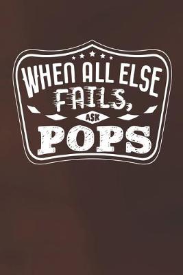 Book cover for When All Else Fails Ask Pops