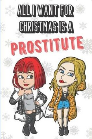 Cover of All I Want For Christmas Is A Prostitute