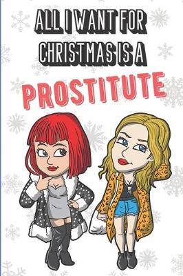 Book cover for All I Want For Christmas Is A Prostitute