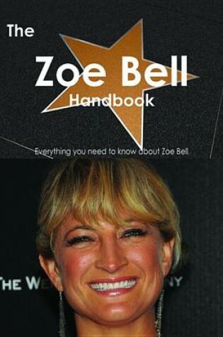 Cover of The Zoe Bell Handbook - Everything You Need to Know about Zoe Bell