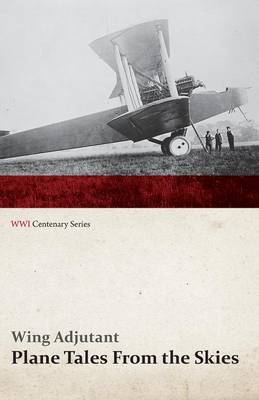 Book cover for Plane Tales from the Skies (Wwi Centenary Series)