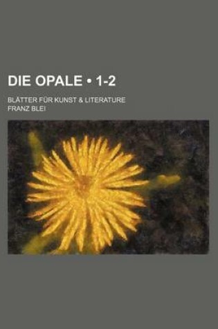 Cover of Die Opale (1-2); Bl Tter Fur Kunst & Literature